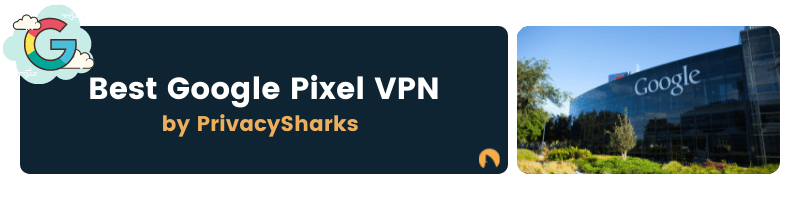 Best Google Pixel VPN