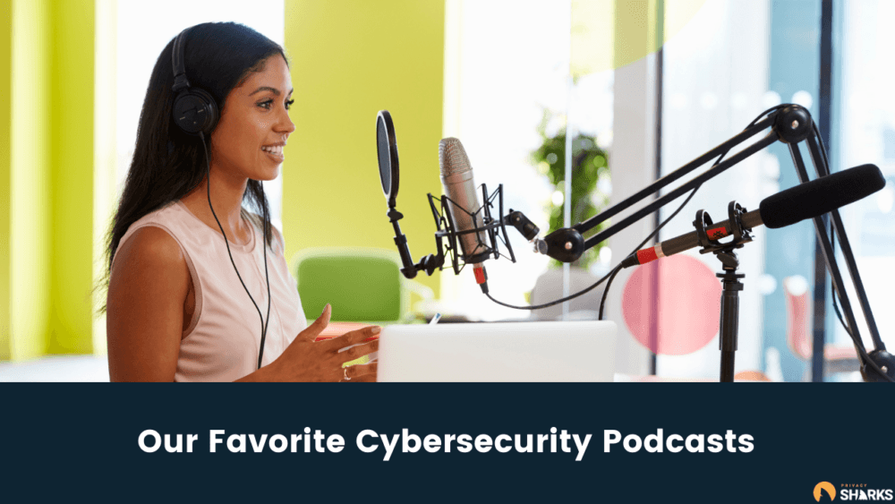 Our Favorite Cybersecurity Podcasts In Privacysharks
